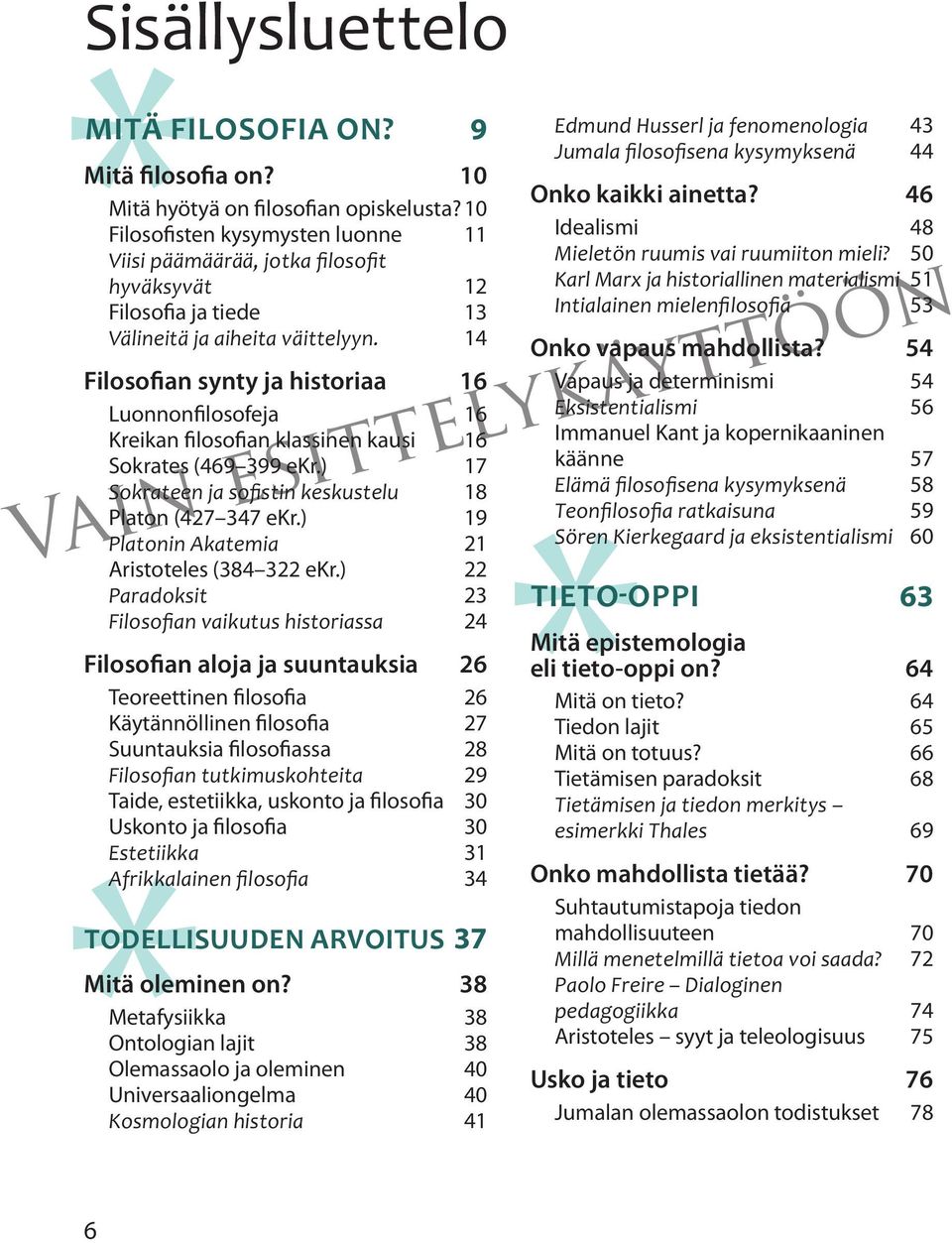 14 Filosofian synty ja historiaa 16 Luonnonfilosofeja 16 Kreikan filosofian klassinen kausi 16 Sokrates (469 399 ekr.) 17 Sokrateen ja sofistin keskustelu 18 Platon (427 347 ekr.