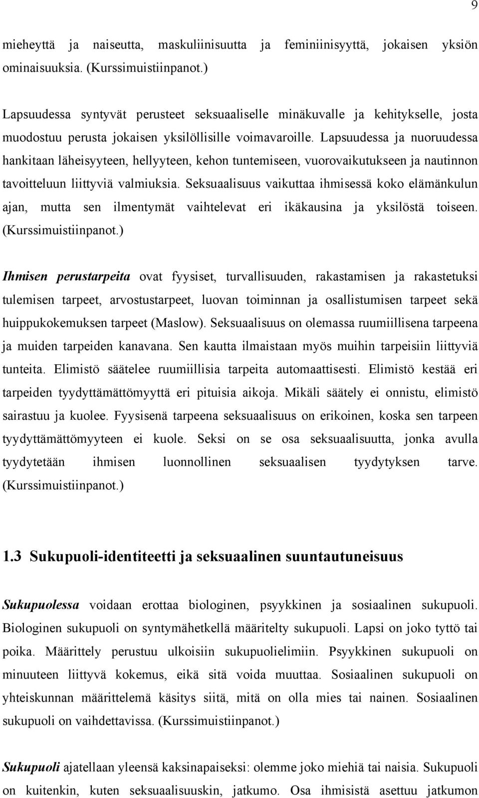 Lapsuudessa ja nuoruudessa hankitaan läheisyyteen, hellyyteen, kehon tuntemiseen, vuorovaikutukseen ja nautinnon tavoitteluun liittyviä valmiuksia.