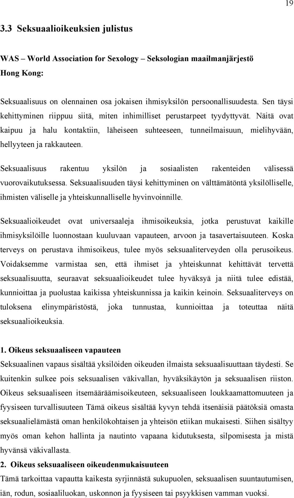 Seksuaalisuus rakentuu yksilön ja sosiaalisten rakenteiden välisessä vuorovaikutuksessa.