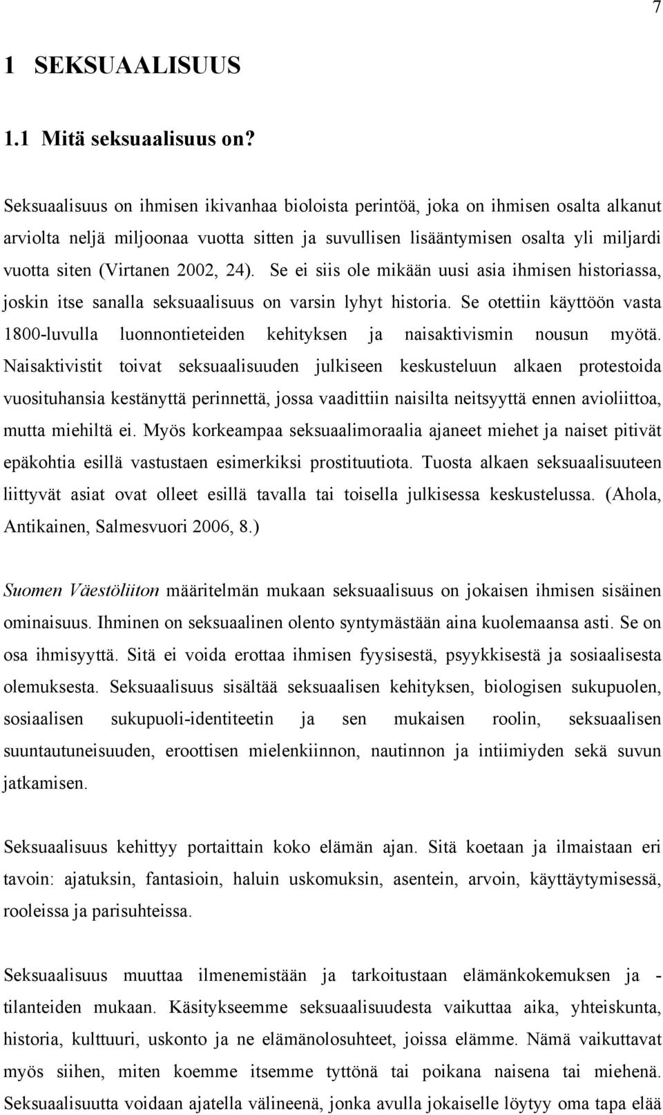 2002, 24). Se ei siis ole mikään uusi asia ihmisen historiassa, joskin itse sanalla seksuaalisuus on varsin lyhyt historia.