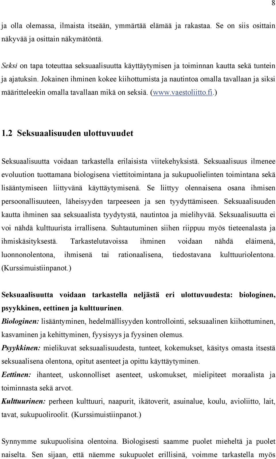 Jokainen ihminen kokee kiihottumista ja nautintoa omalla tavallaan ja siksi määritteleekin omalla tavallaan mikä on seksiä. (www.vaestoliitto.fi.) 1.