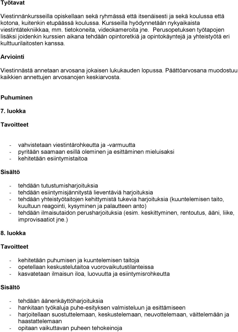 Arviointi Viestinnästä annetaan arvosana jokaisen lukukauden lopussa. Päättöarvosana muodostuu kaikkien annettujen arvosanojen keskiarvosta.