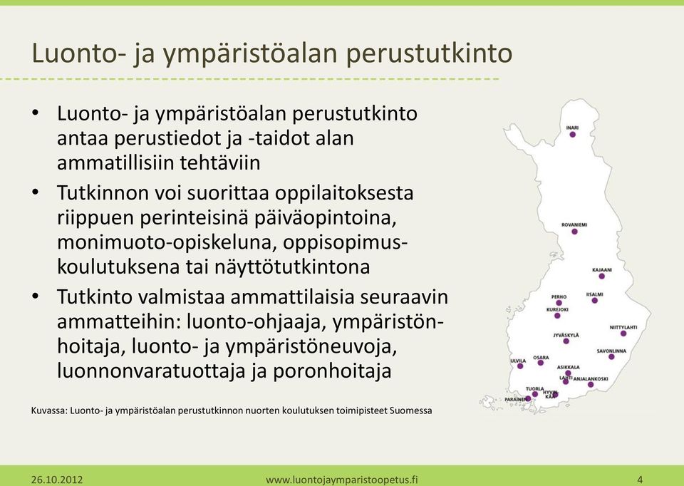 näyttötutkintona Tutkinto valmistaa ammattilaisia seuraavin ammatteihin: luonto-ohjaaja, ympäristönhoitaja, luonto- ja ympäristöneuvoja,