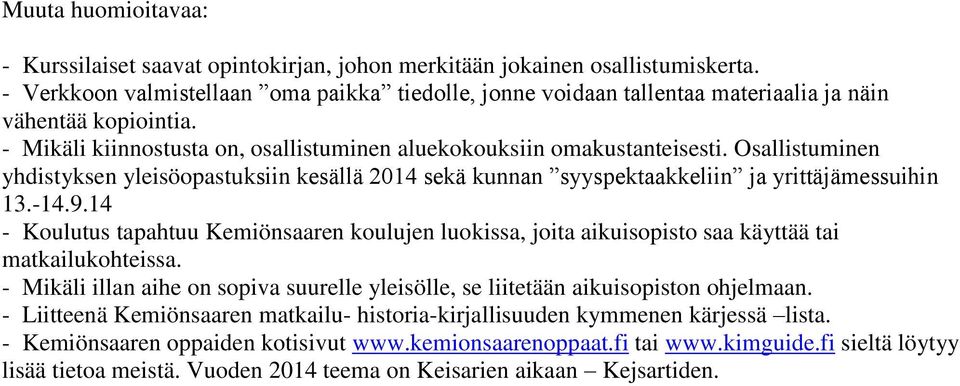 Osallistuminen yhdistyksen yleisöopastuksiin kesällä 2014 sekä kunnan syyspektaakkeliin yrittäjämessuihin 13.-14.9.