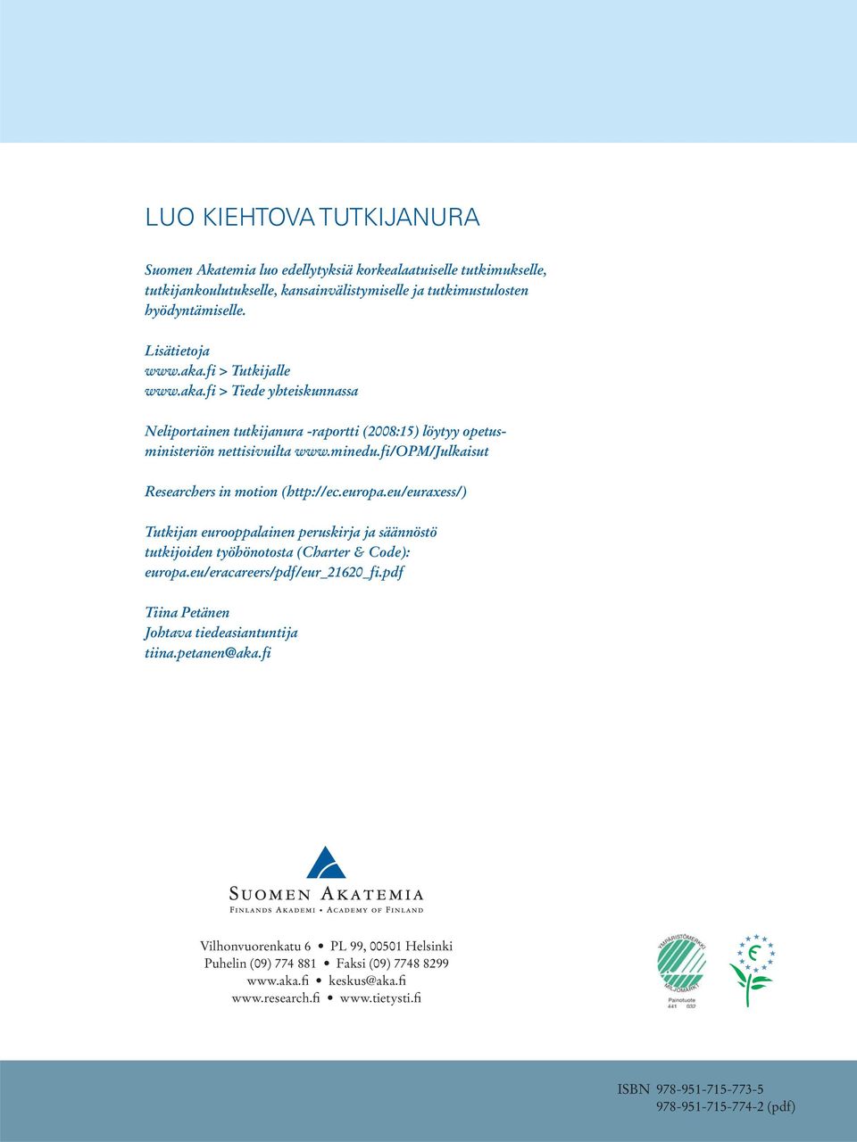 europa.eu/euraxess/) Tutkijan eurooppalainen peruskirja ja säännöstö tutkijoiden työhönotosta (Charter & Code): europa.eu/eracareers/pdf/eur_21620_fi.