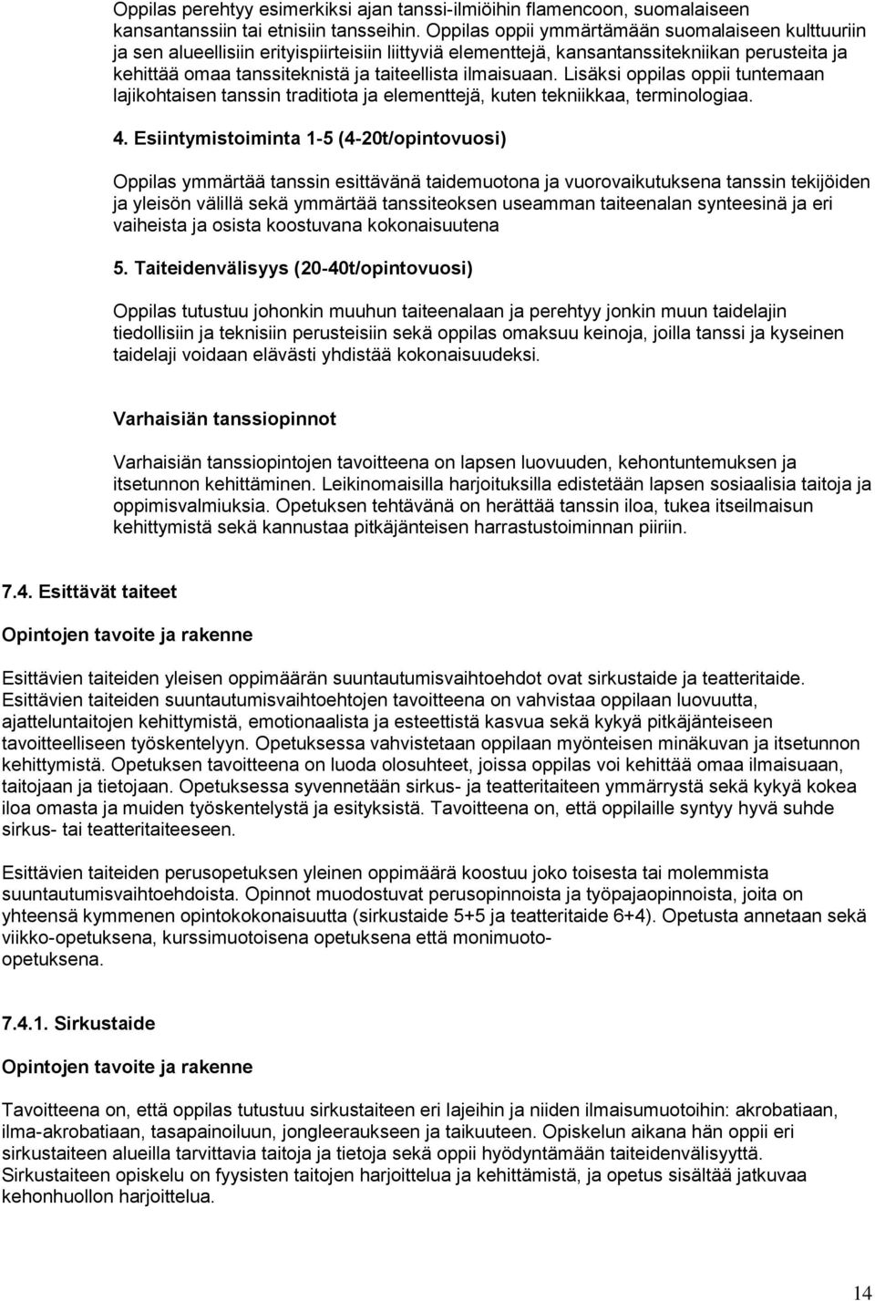 ilmaisuaan. Lisäksi oppilas oppii tuntemaan lajikohtaisen tanssin traditiota ja elementtejä, kuten tekniikkaa, terminologiaa. 4.