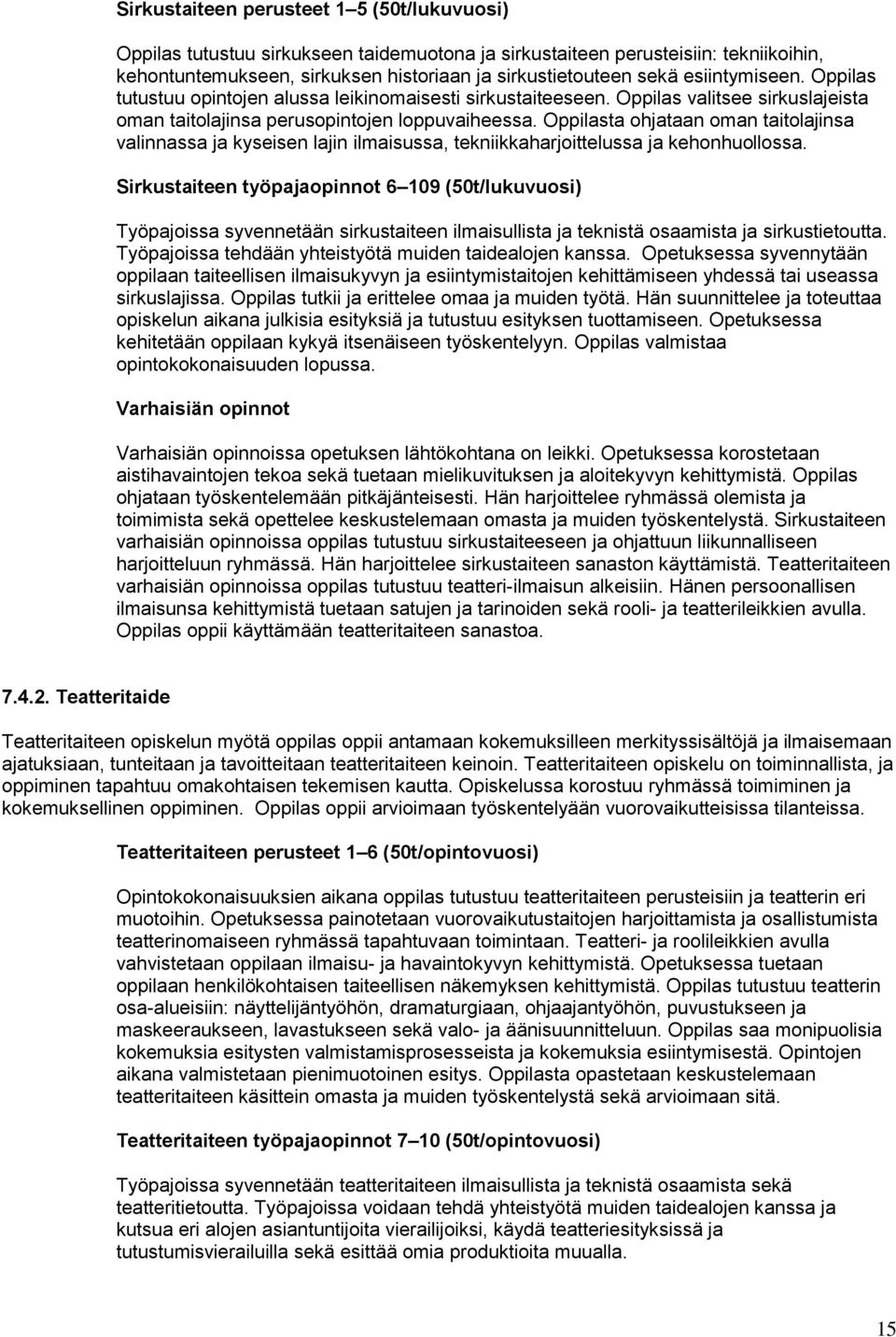 Oppilasta ohjataan oman taitolajinsa valinnassa ja kyseisen lajin ilmaisussa, tekniikkaharjoittelussa ja kehonhuollossa.