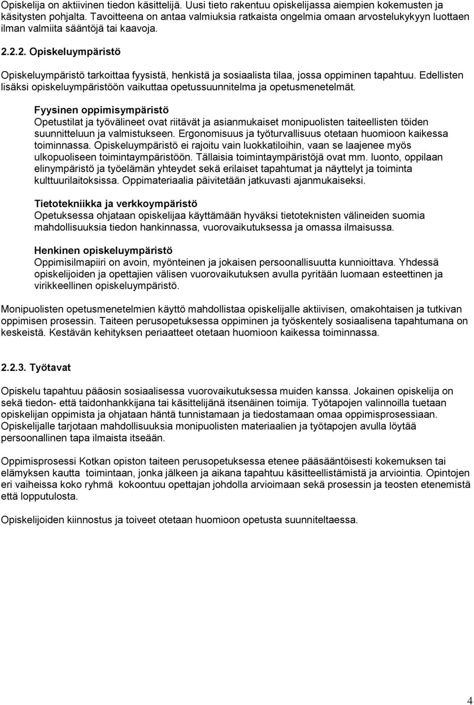 2.2. Opiskeluympäristö Opiskeluympäristö tarkoittaa fyysistä, henkistä ja sosiaalista tilaa, jossa oppiminen tapahtuu.