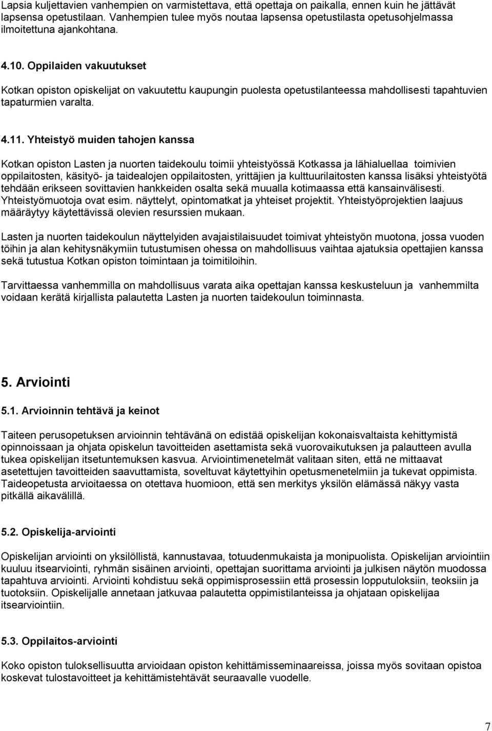 Oppilaiden vakuutukset Kotkan opiston opiskelijat on vakuutettu kaupungin puolesta opetustilanteessa mahdollisesti tapahtuvien tapaturmien varalta. 4.11.