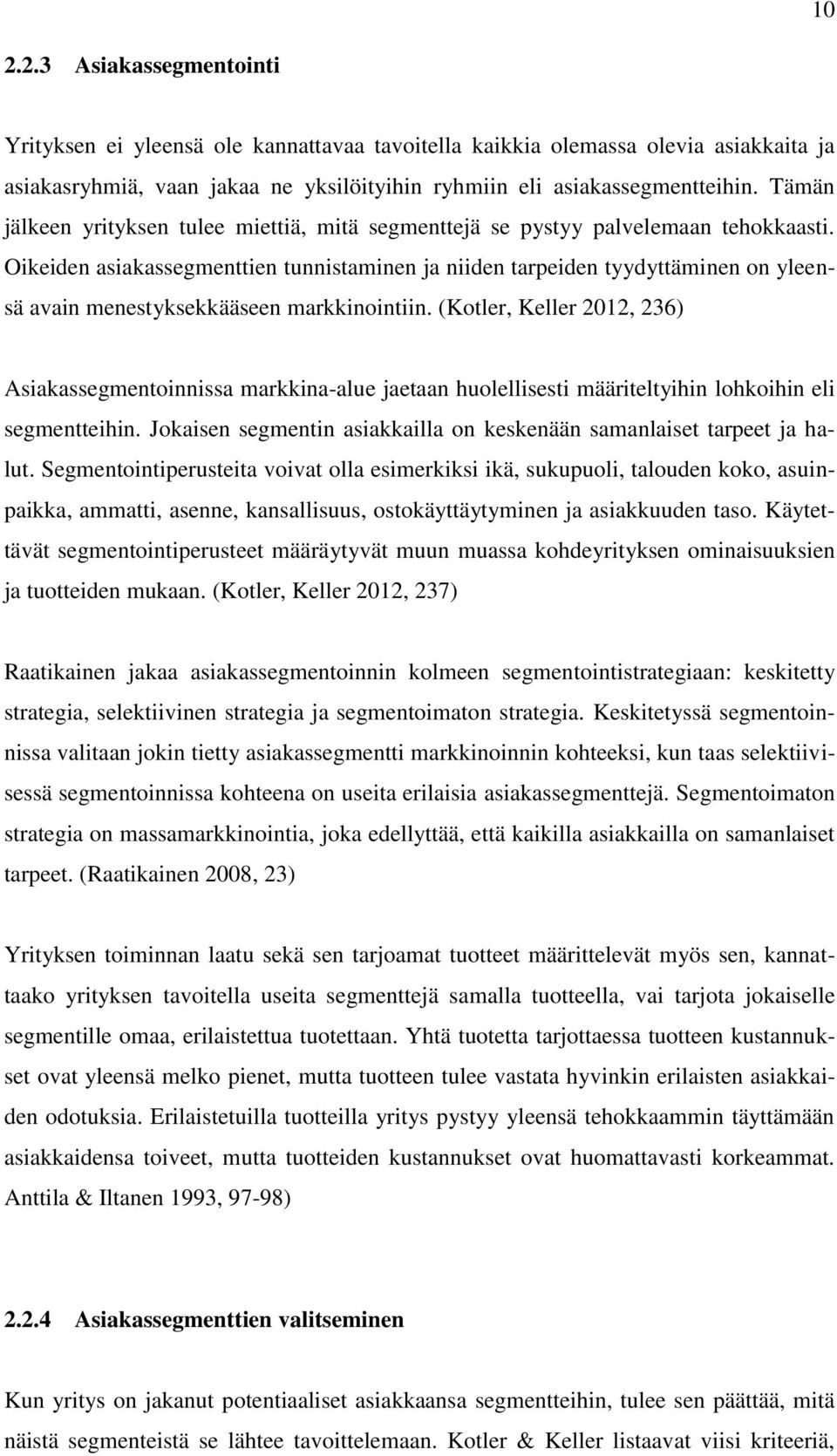 Oikeiden asiakassegmenttien tunnistaminen ja niiden tarpeiden tyydyttäminen on yleensä avain menestyksekkääseen markkinointiin.