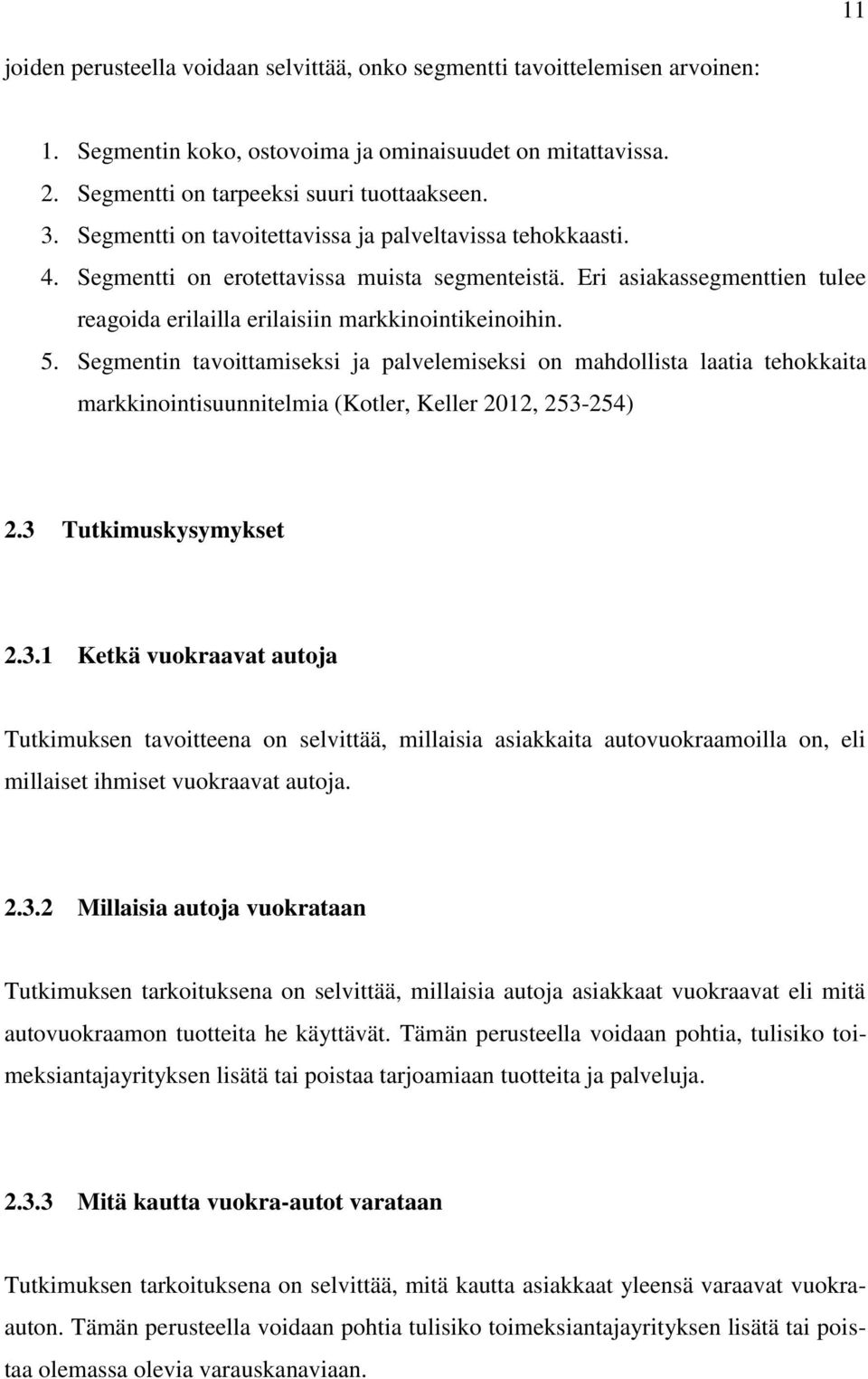 Segmentin tavoittamiseksi ja palvelemiseksi on mahdollista laatia tehokkaita markkinointisuunnitelmia (Kotler, Keller 2012, 253-