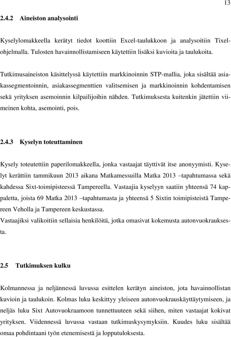 kilpailijoihin nähden. Tutkimuksesta kuitenkin jätettiin viimeinen kohta, asemointi, pois. 2.4.