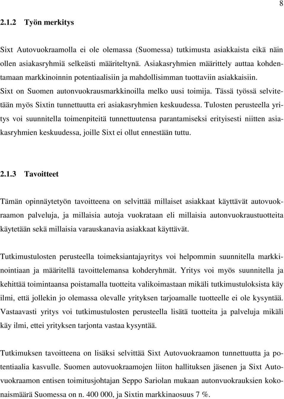 Tässä työssä selvitetään myös Sixtin tunnettuutta eri asiakasryhmien keskuudessa.