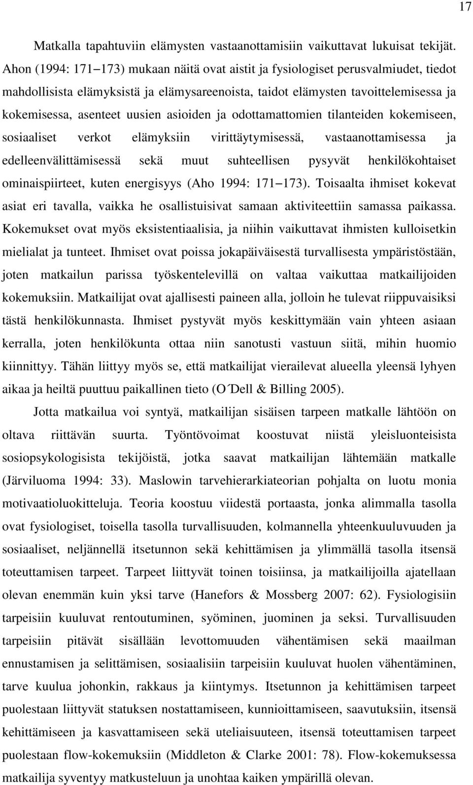 asioiden ja odottamattomien tilanteiden kokemiseen, sosiaaliset verkot elämyksiin virittäytymisessä, vastaanottamisessa ja edelleenvälittämisessä sekä muut suhteellisen pysyvät henkilökohtaiset