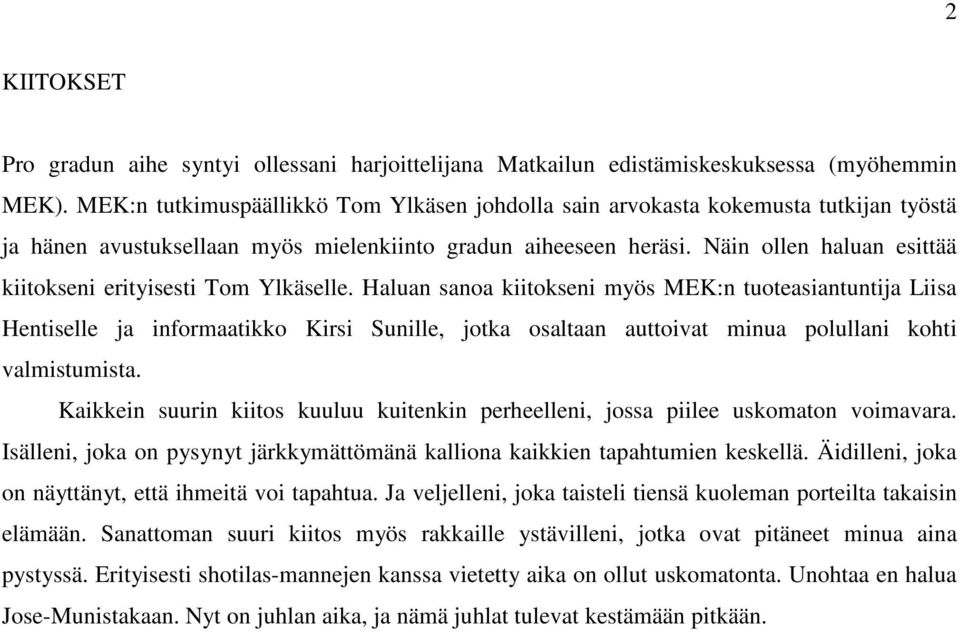 Näin ollen haluan esittää kiitokseni erityisesti Tom Ylkäselle.