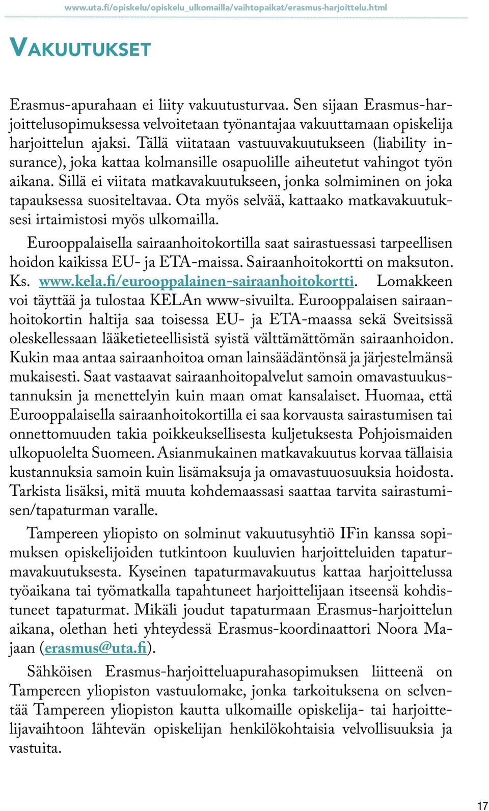 Tällä viitataan vastuuvakuutukseen (liability insurance), joka kattaa kolmansille osapuolille aiheutetut vahingot työn aikana.