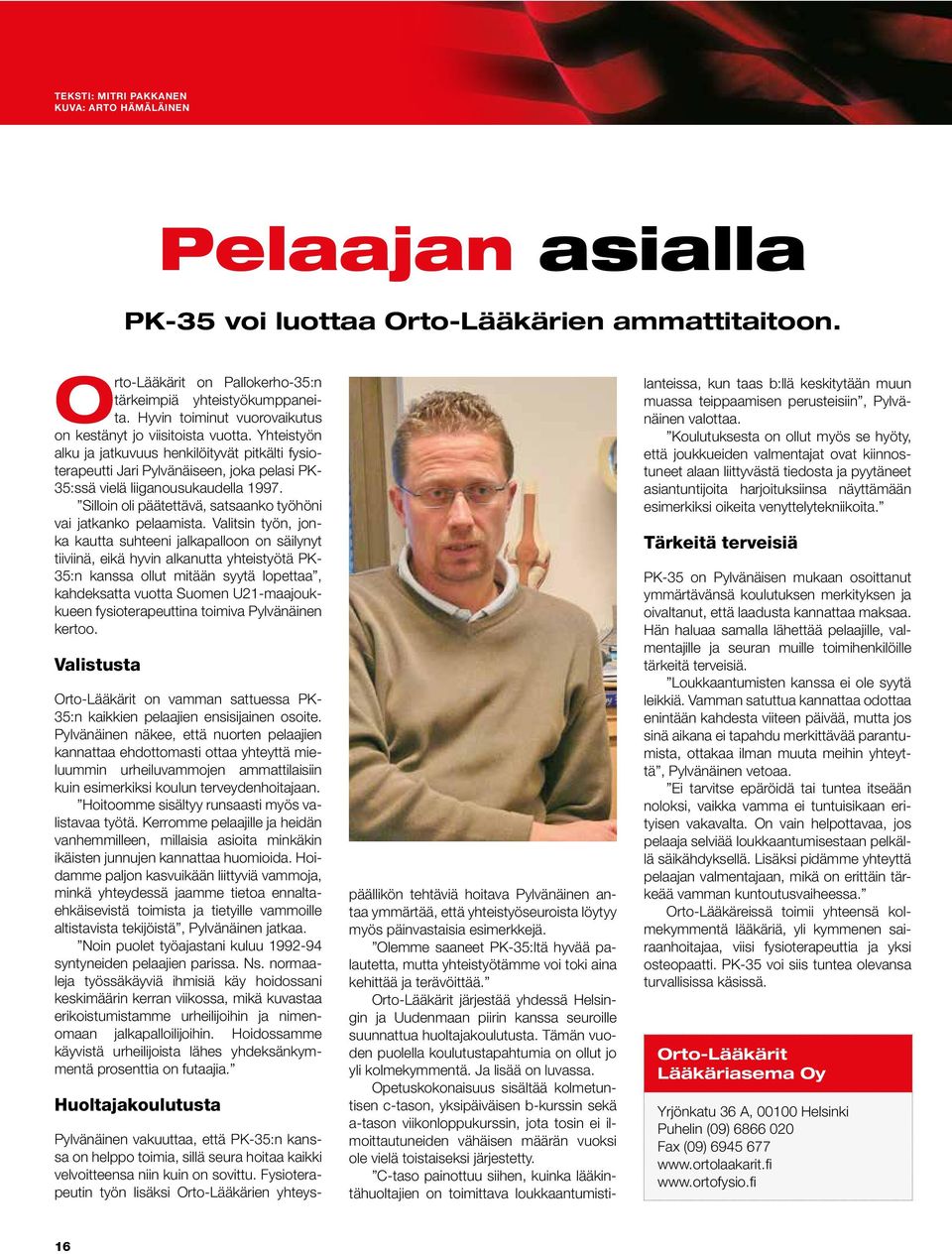 Yhteistyön alku ja jatkuvuus henkilöityvät pitkälti fysioterapeutti Jari Pylvänäiseen, joka pelasi PK- 35:ssä vielä liiganousukaudella 1997.