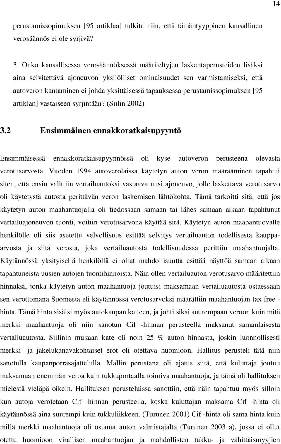 yksittäisessä tapauksessa perustamissopimuksen [95 artiklan] vastaiseen syrjintään? (Siilin 2002) 3.