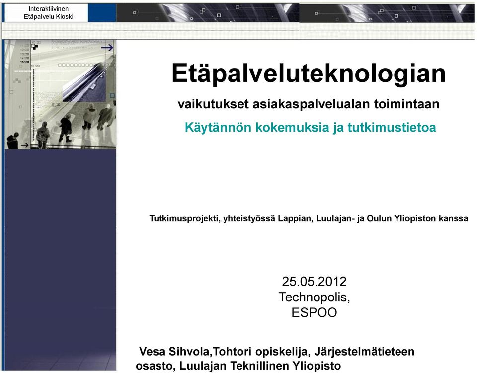 Tutkimusprojekti, yhteistyössä Lappian, Luulajan- ja Oulun Yliopiston kanssa 25.05.