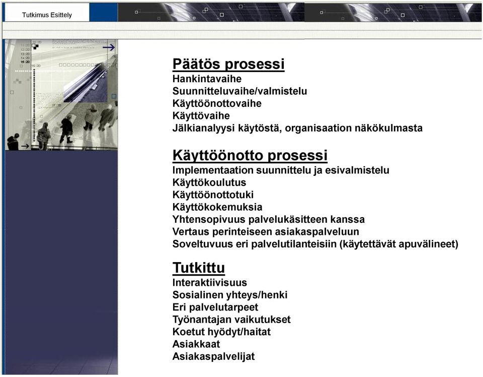 Käyttökokemuksia Yhtensopivuus palvelukäsitteen kanssa Vertaus perinteiseen asiakaspalveluun Soveltuvuus eri palvelutilanteisiin