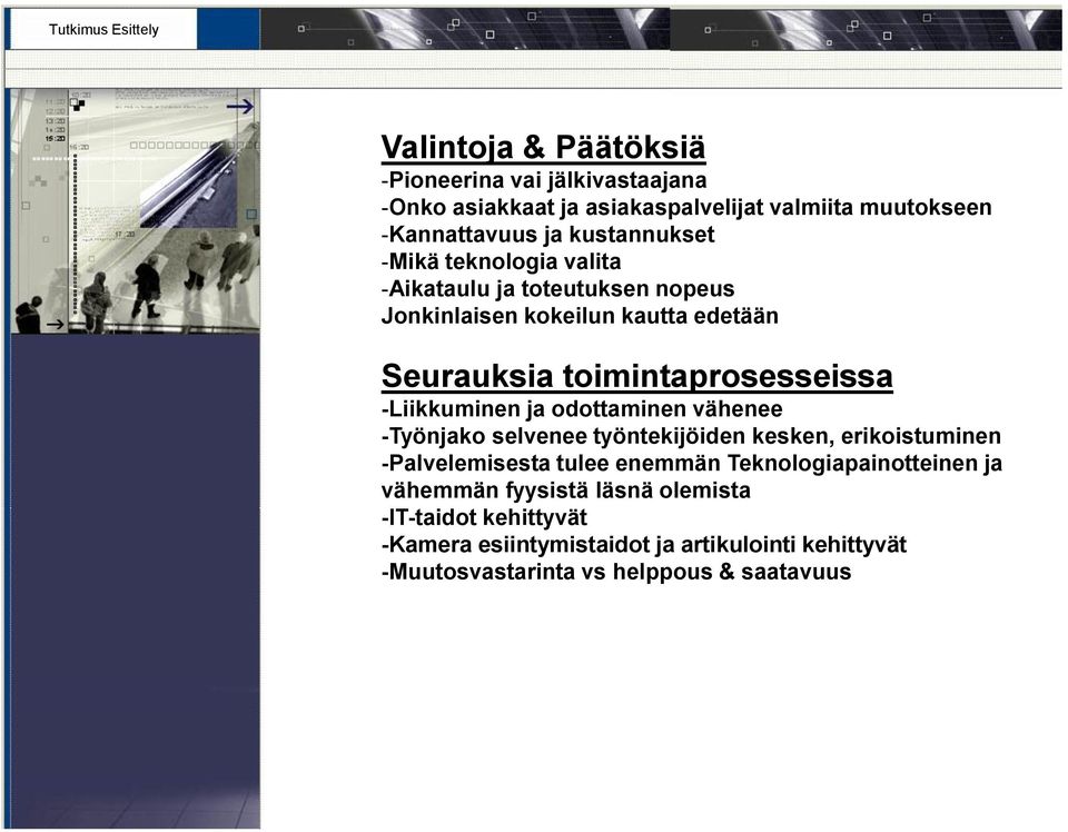 -Liikkuminen ja odottaminen vähenee -Työnjako selvenee työntekijöiden kesken, erikoistuminen -Palvelemisesta tulee enemmän Teknologiapainotteinen