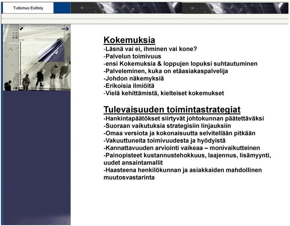 kehittämistä, kielteiset kokemukset Tulevaisuuden toimintastrategiat -Hankintapäätökset siirtyvät johtokunnan päätettäväksi -Suoraan vaikutuksia strategisiin linjauksiin