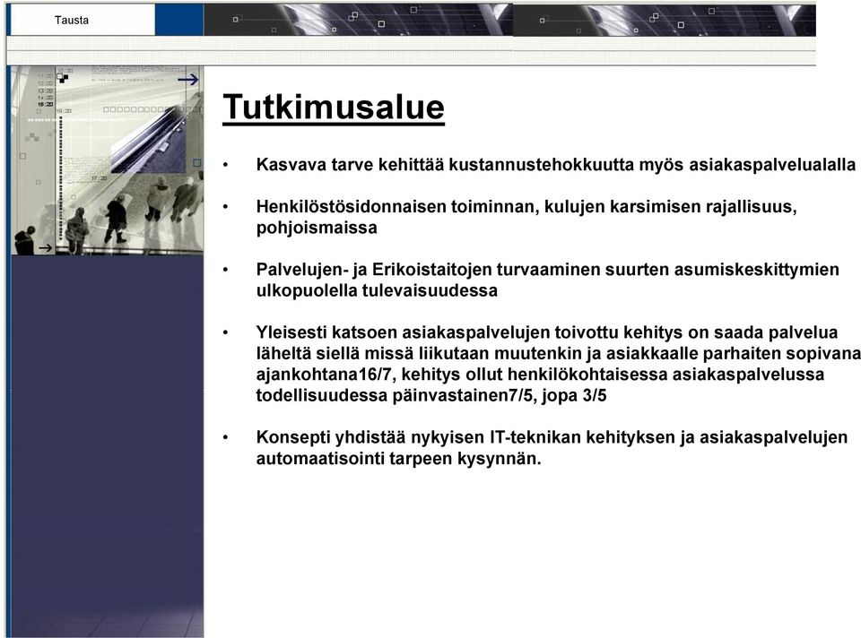 kehitys on saada palvelua läheltä siellä missä liikutaan muutenkin ja asiakkaalle parhaiten sopivana ajankohtana16/7, kehitys ollut henkilökohtaisessa