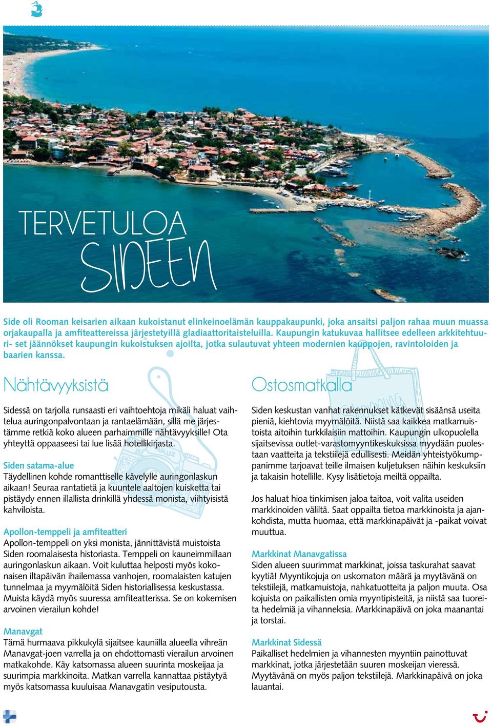 Kaupungin katukuvaa hallitsee edelleen arkkitehtuuri- set jäännökset kaupungin kukoistuksen ajoilta, jotka sulautuvat yhteen modernien kauppojen, ravintoloiden ja baarien kanssa.