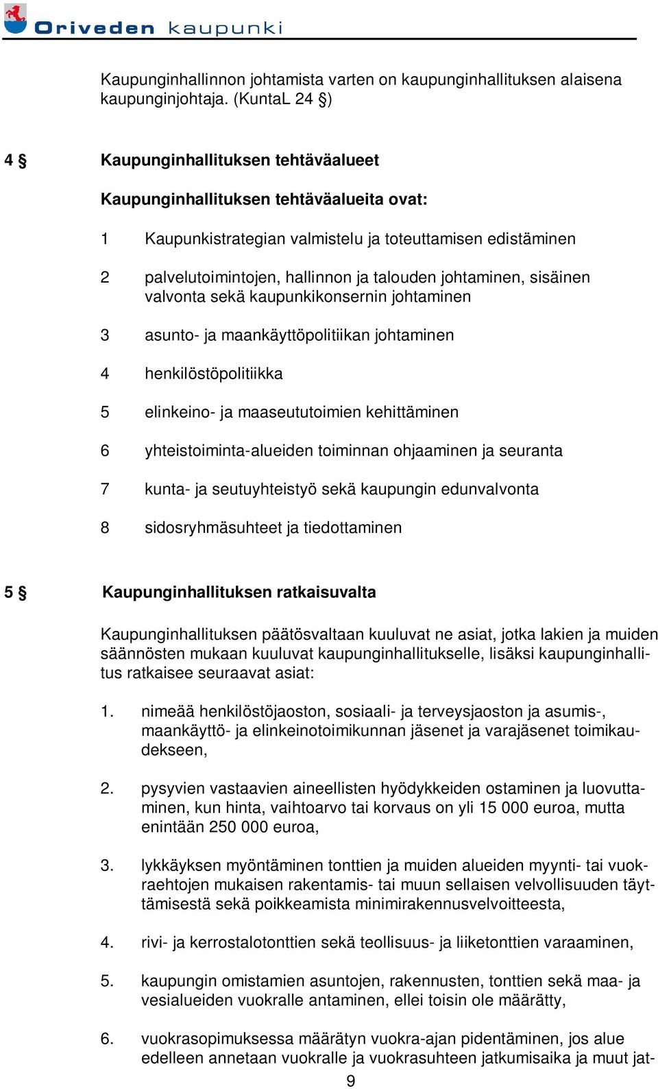 johtaminen, sisäinen valvonta sekä kaupunkikonsernin johtaminen 3 asunto- ja maankäyttöpolitiikan johtaminen 4 henkilöstöpolitiikka 5 elinkeino- ja maaseututoimien kehittäminen 6