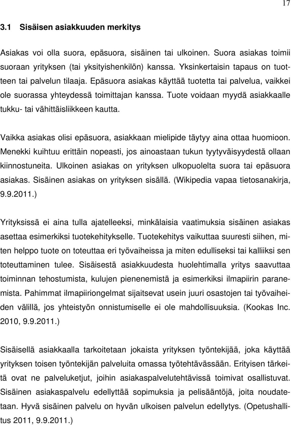 Tuote voidaan myydä asiakkaalle tukku- tai vähittäisliikkeen kautta. Vaikka asiakas olisi epäsuora, asiakkaan mielipide täytyy aina ottaa huomioon.