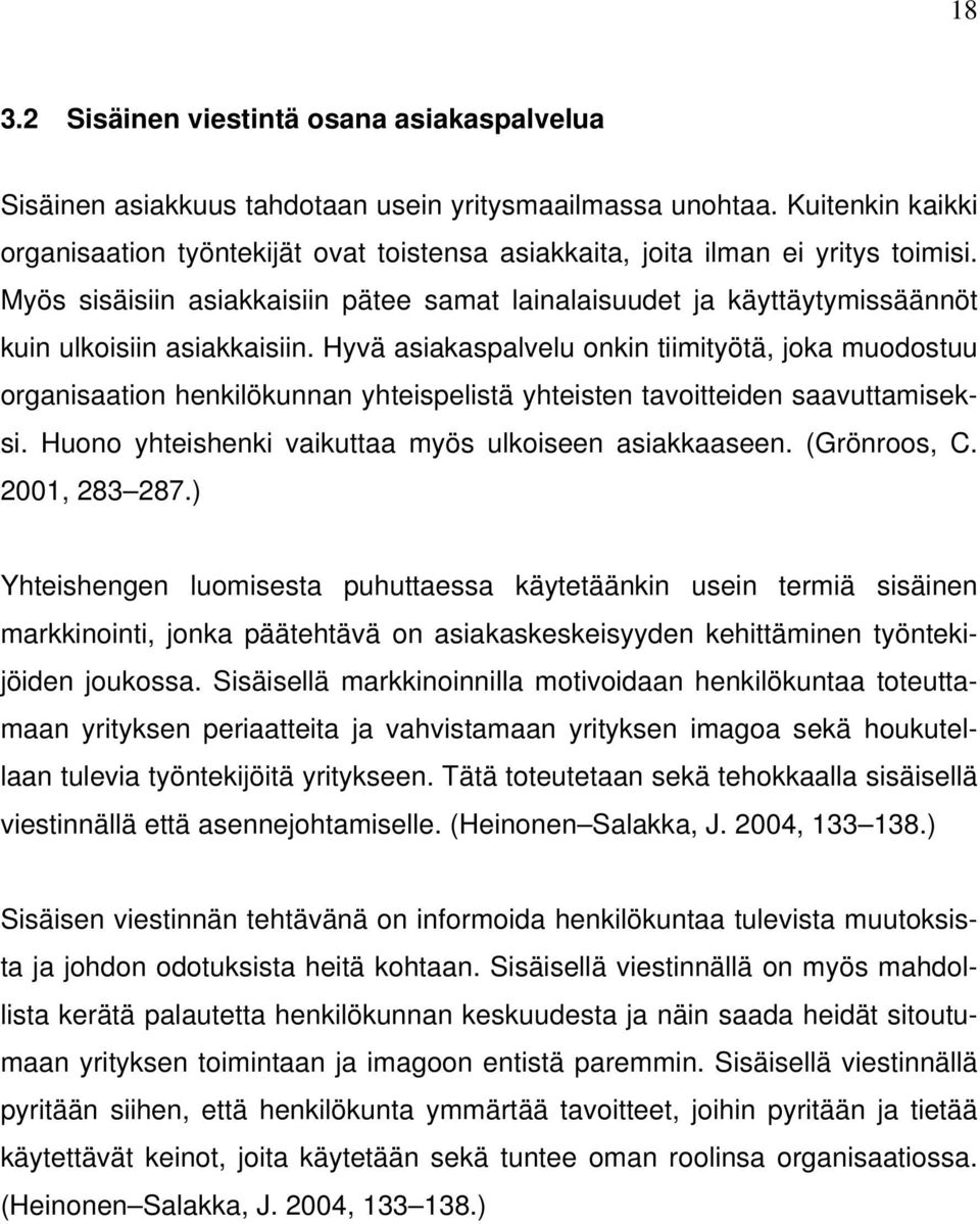 Myös sisäisiin asiakkaisiin pätee samat lainalaisuudet ja käyttäytymissäännöt kuin ulkoisiin asiakkaisiin.