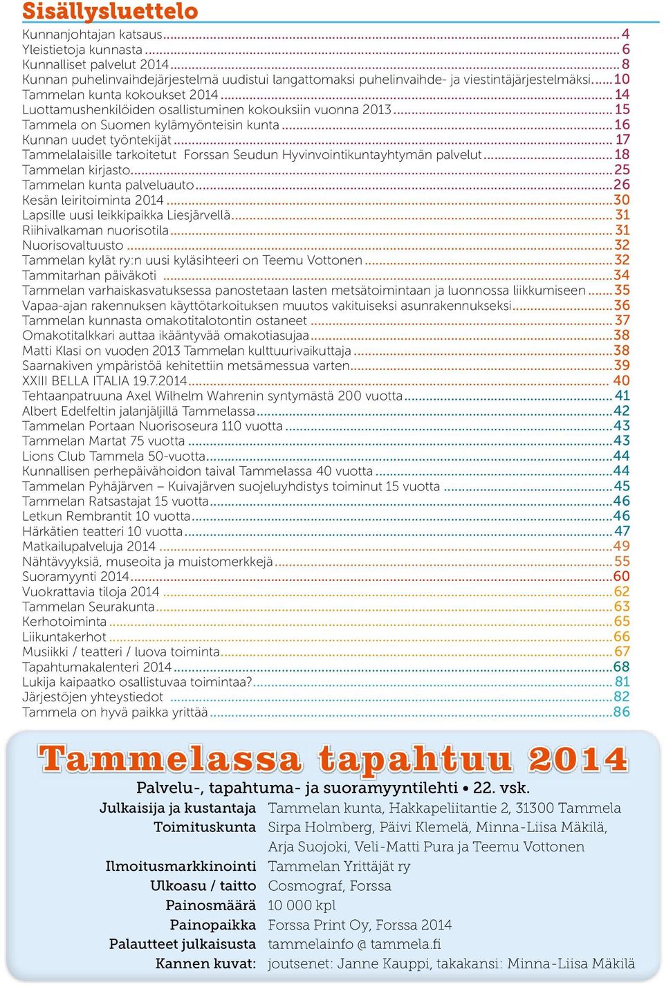 .. 17 Tammelalaisille tarkoitetut Forssan Seudun Hyvinvointikuntayhtymän palvelut...18 Tammelan kirjasto...25 Tammelan kunta palveluauto...26 Kesän leiritoiminta 2014.