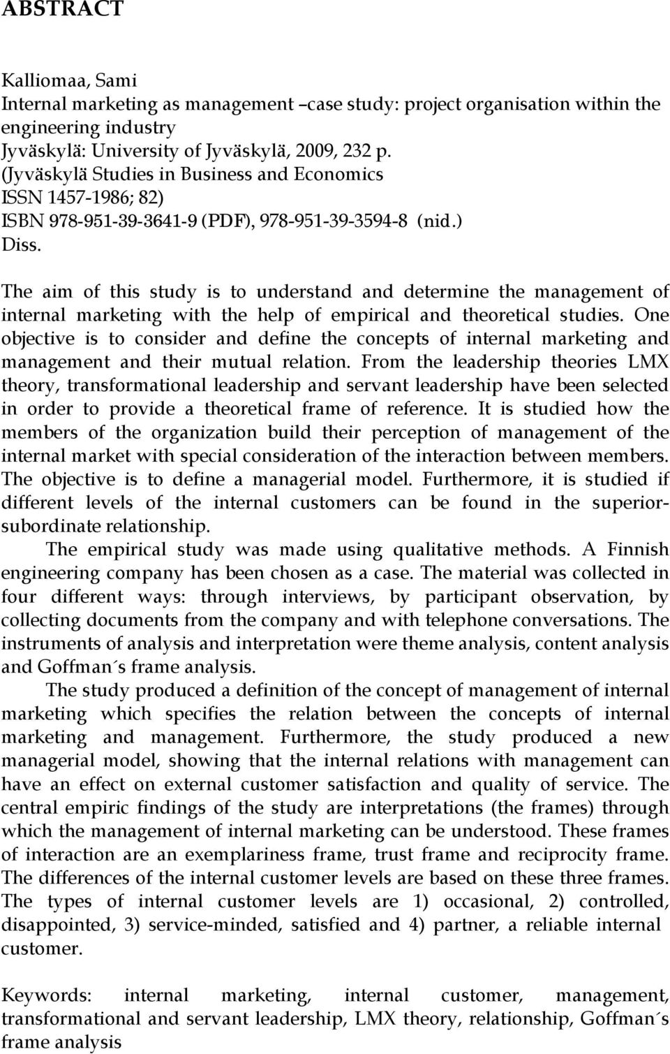 The aim of this study is to understand and determine the management of internal marketing with the help of empirical and theoretical studies.