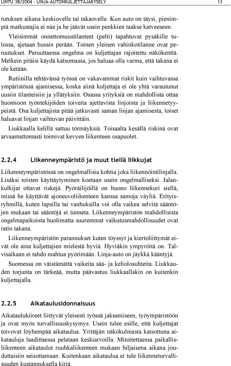 Melkein pitäisi käydä katsomassa, jos haluaa olla varma, että takana ei ole ketään.