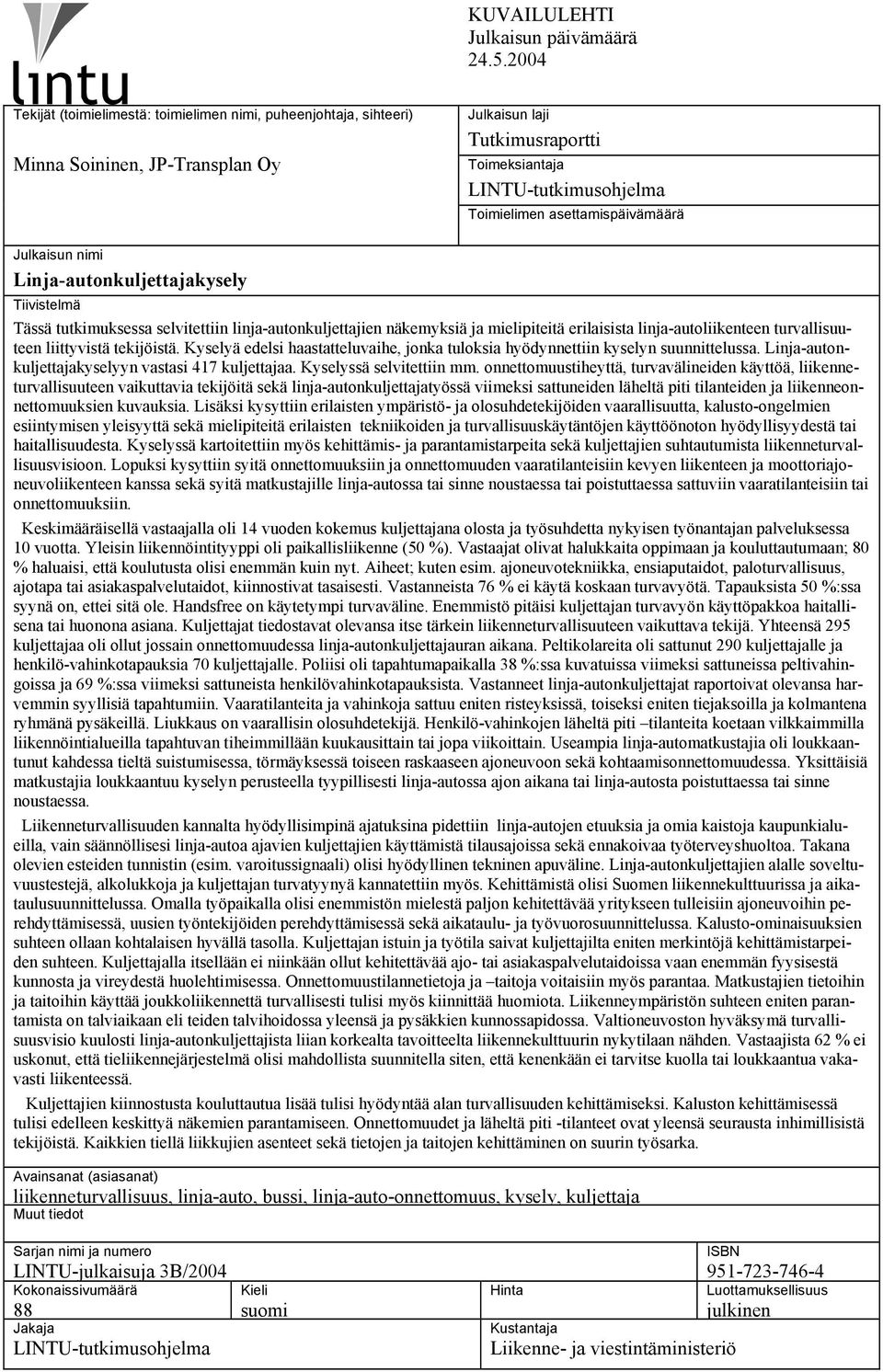 asettamispäivämäärä Julkaisun nimi Linja-autonkuljettajakysely Tiivistelmä Tässä tutkimuksessa selvitettiin linja-autonkuljettajien näkemyksiä ja mielipiteitä erilaisista linja-autoliikenteen