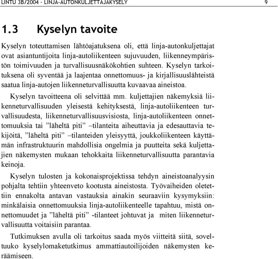 turvallisuusnäkökohtien suhteen. Kyselyn tarkoituksena oli syventää ja laajentaa onnettomuus- ja kirjallisuuslähteistä saatua linja-autojen liikenneturvallisuutta kuvaavaa aineistoa.