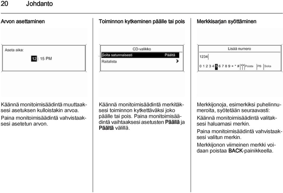 Paina monitoimisäädintä vaihtaaksesi asetusten Päällä ja Päältä välillä.