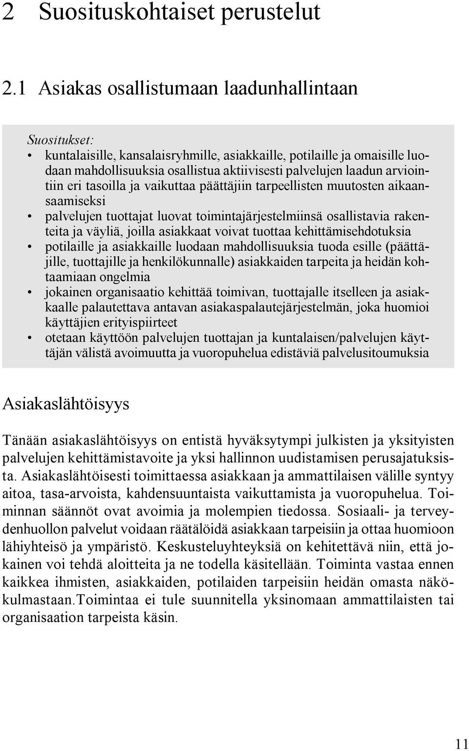 arviointiin eri tasoilla ja vaikuttaa päättäjiin tarpeellisten muutosten aikaansaamiseksi palvelujen tuottajat luovat toimintajärjestelmiinsä osallistavia rakenteita ja väyliä, joilla asiakkaat