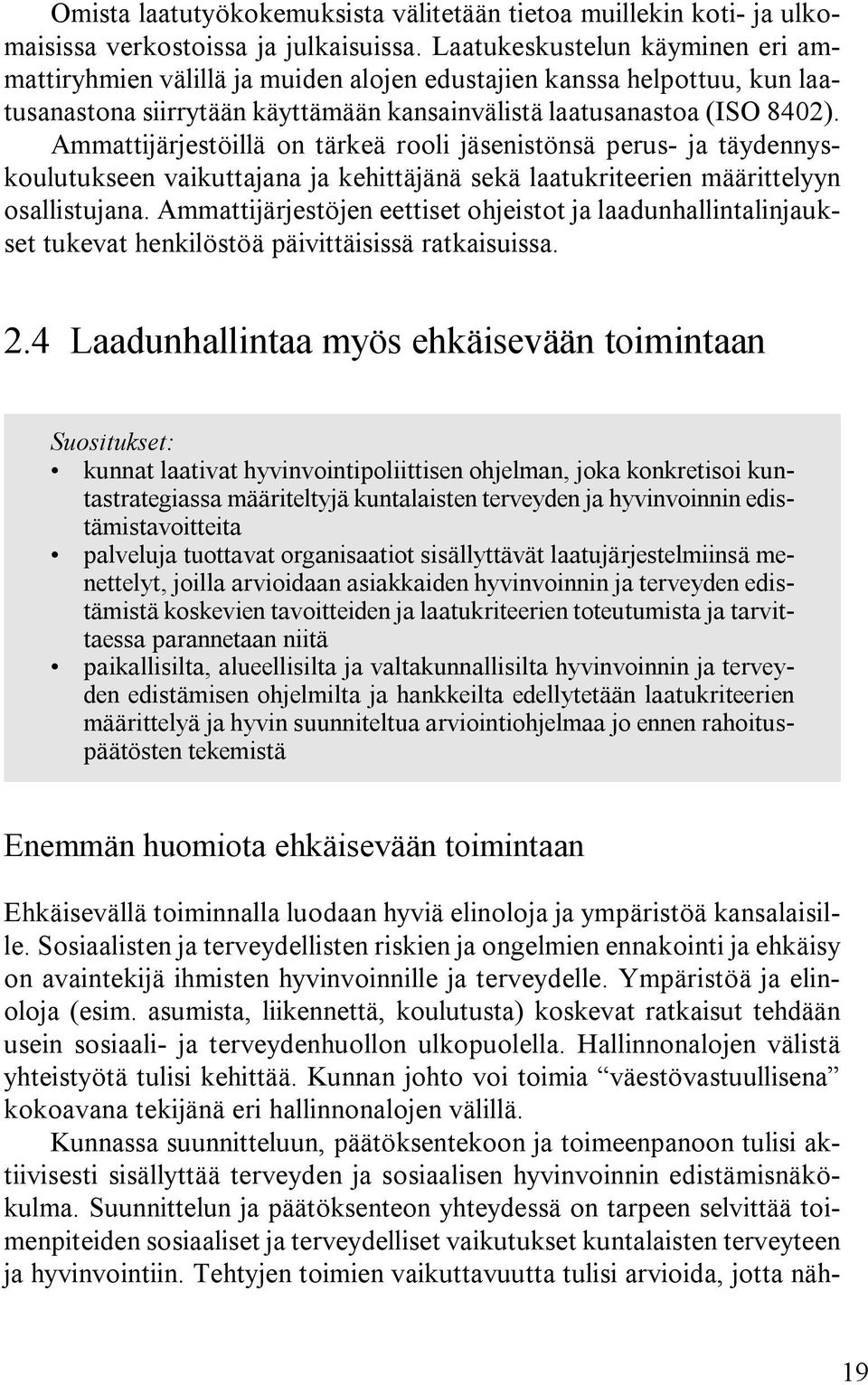 Ammattijärjestöillä on tärkeä rooli jäsenistönsä perus- ja täydennyskoulutukseen vaikuttajana ja kehittäjänä sekä laatukriteerien määrittelyyn osallistujana.