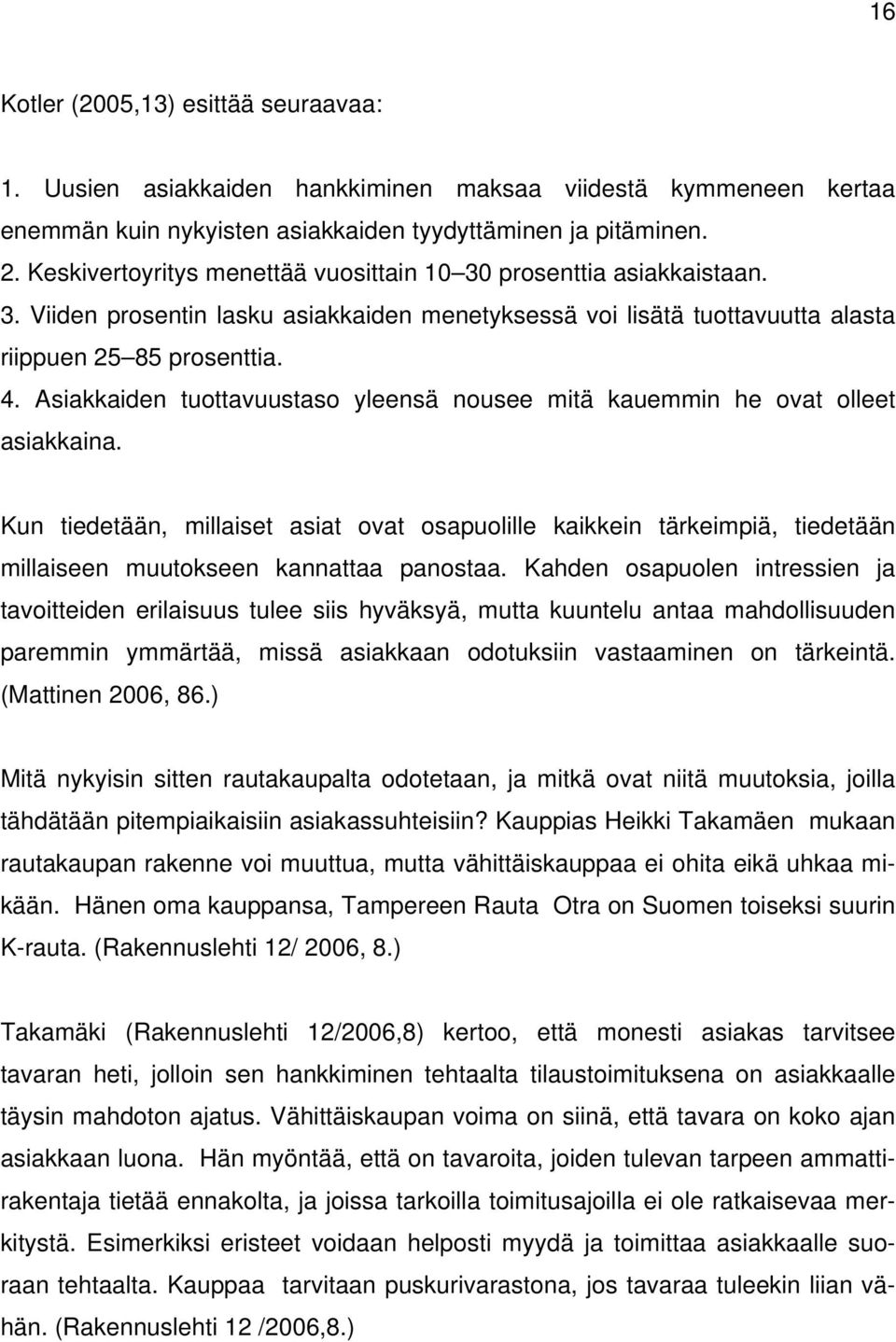 Asiakkaiden tuottavuustaso yleensä nousee mitä kauemmin he ovat olleet asiakkaina.