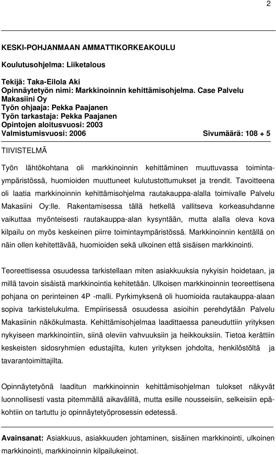 markkinoinnin kehittäminen muuttuvassa toimintaympäristössä, huomioiden muuttuneet kulutustottumukset ja trendit.