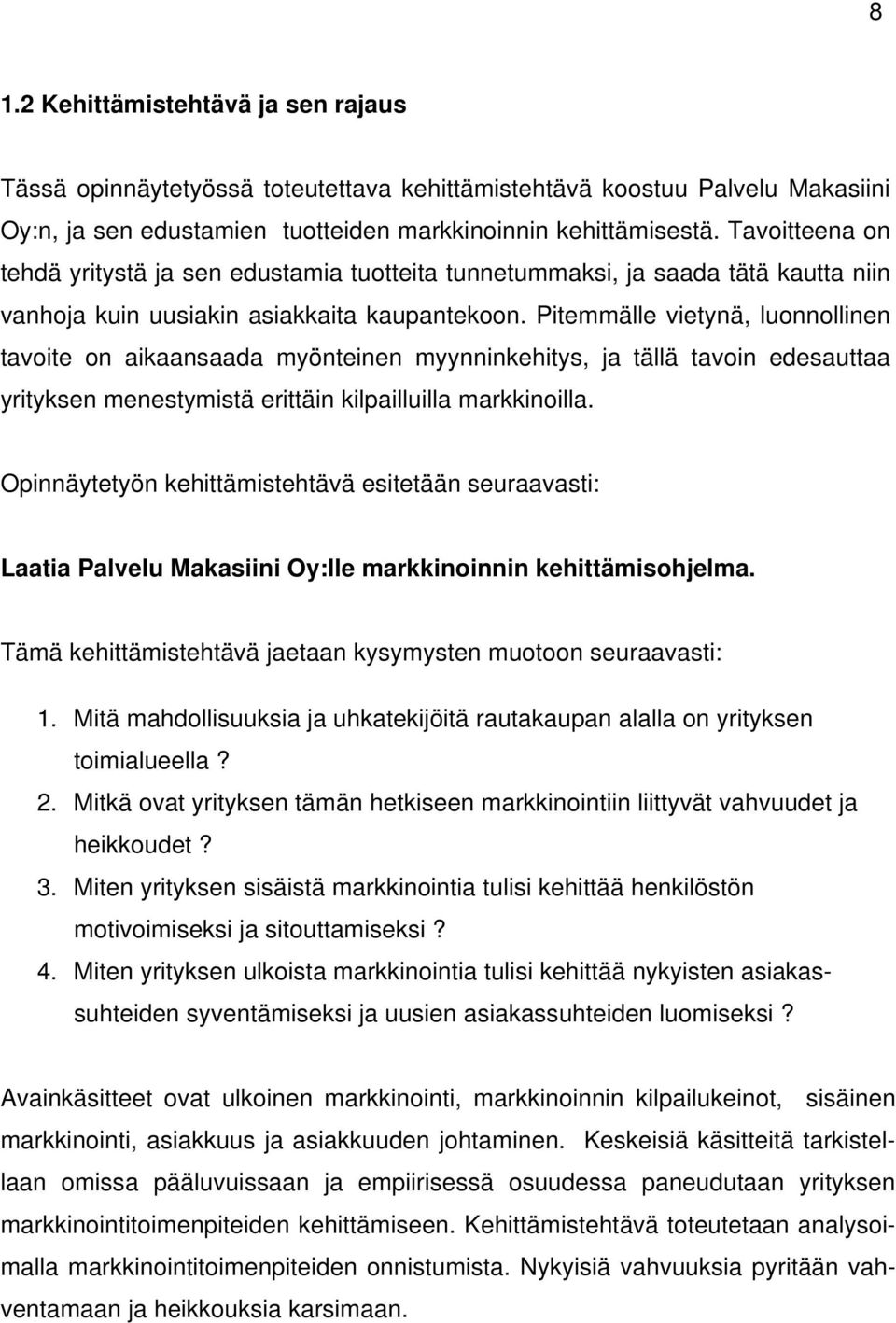 Pitemmälle vietynä, luonnollinen tavoite on aikaansaada myönteinen myynninkehitys, ja tällä tavoin edesauttaa yrityksen menestymistä erittäin kilpailluilla markkinoilla.