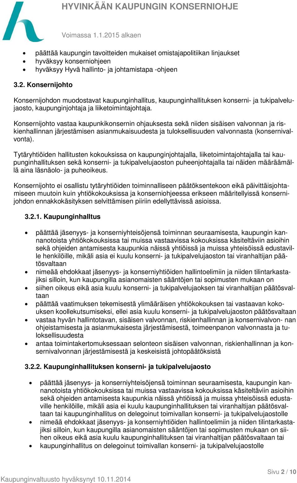 Konsernijohto vastaa kaupunkikonsernin ohjauksesta sekä niiden sisäisen valvonnan ja riskienhallinnan järjestämisen asianmukaisuudesta ja tuloksellisuuden valvonnasta (konsernivalvonta).