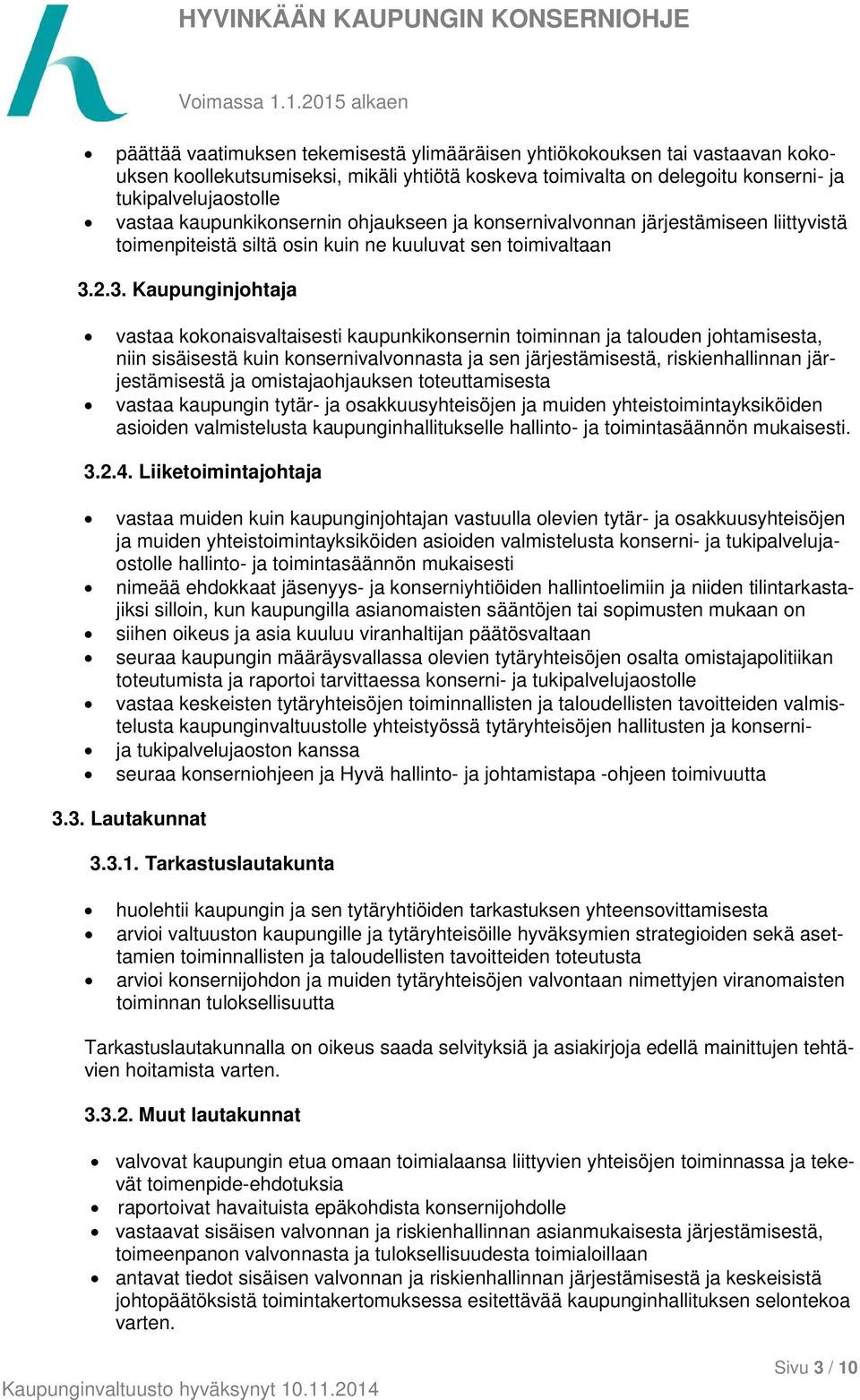 2.3. Kaupunginjohtaja vastaa kokonaisvaltaisesti kaupunkikonsernin toiminnan ja talouden johtamisesta, niin sisäisestä kuin konsernivalvonnasta ja sen järjestämisestä, riskienhallinnan