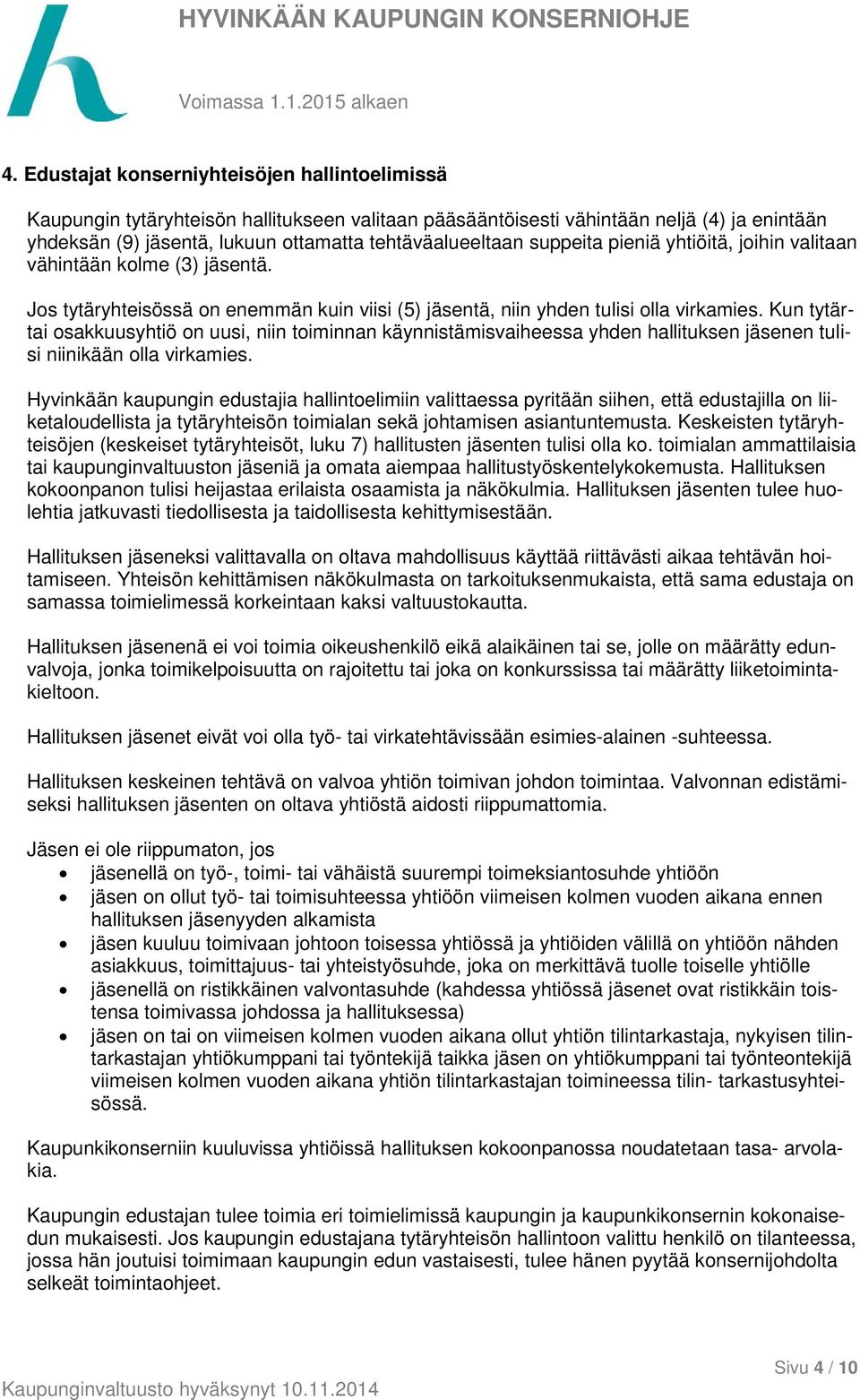 Kun tytärtai osakkuusyhtiö on uusi, niin toiminnan käynnistämisvaiheessa yhden hallituksen jäsenen tulisi niinikään olla virkamies.