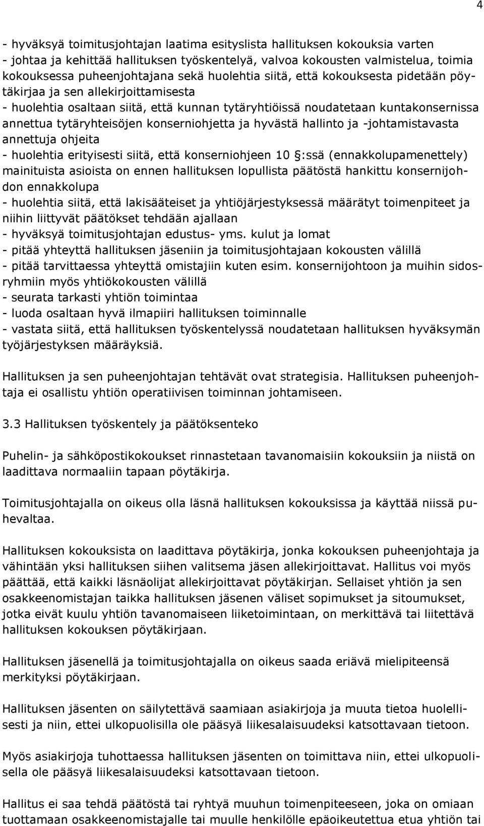 konserniohjetta ja hyvästä hallinto ja -johtamistavasta annettuja ohjeita - huolehtia erityisesti siitä, että konserniohjeen 10 :ssä (ennakkolupamenettely) mainituista asioista on ennen hallituksen