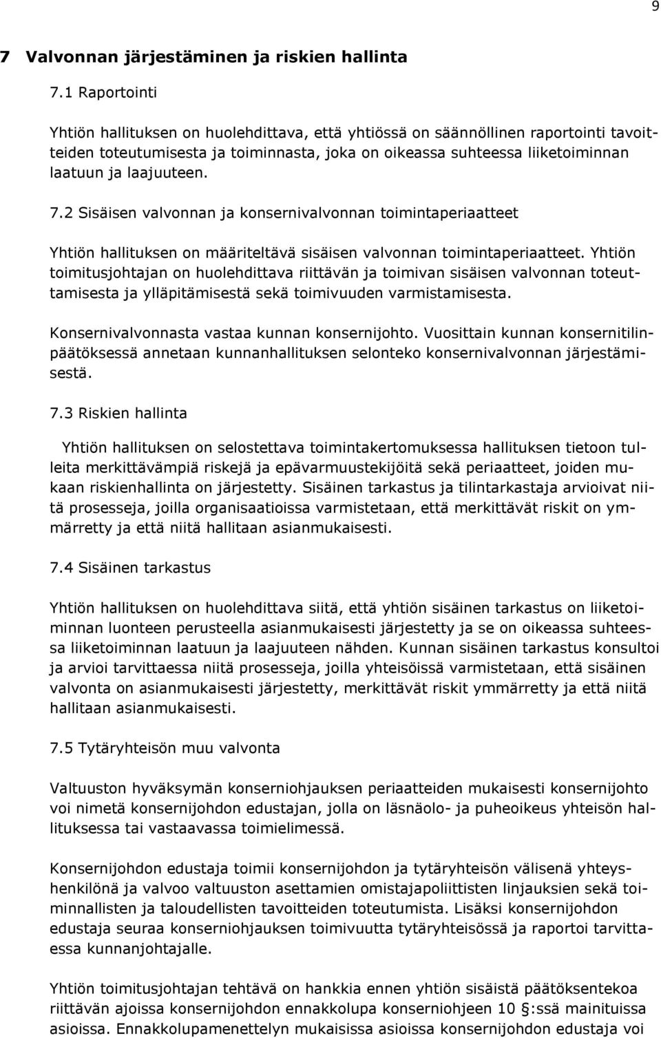 laajuuteen. 7.2 Sisäisen valvonnan ja konsernivalvonnan toimintaperiaatteet Yhtiön hallituksen on määriteltävä sisäisen valvonnan toimintaperiaatteet.