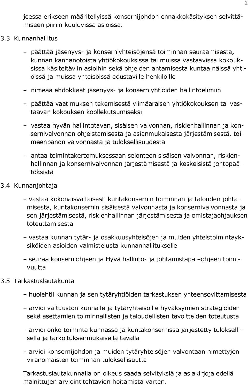 antamisesta kuntaa näissä yhtiöissä ja muissa yhteisöissä edustaville henkilöille nimeää ehdokkaat jäsenyys- ja konserniyhtiöiden hallintoelimiin päättää vaatimuksen tekemisestä ylimääräisen