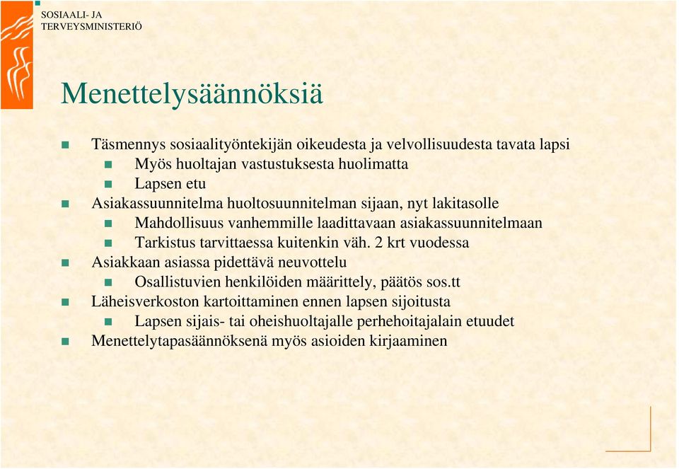 tarvittaessa kuitenkin väh. 2 krt vuodessa Asiakkaan asiassa pidettävä neuvottelu Osallistuvien henkilöiden määrittely, päätös sos.