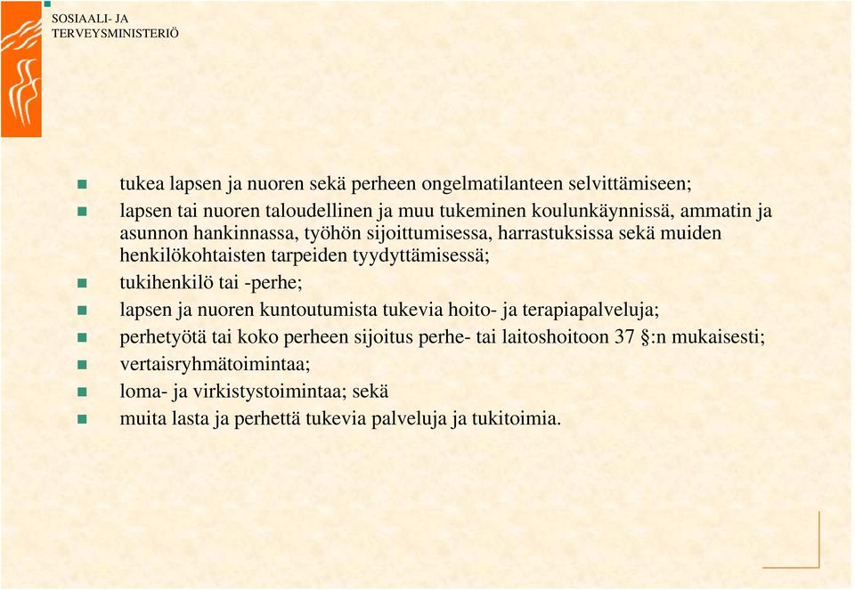 tukihenkilö tai -perhe; lapsen ja nuoren kuntoutumista tukevia hoito- ja terapiapalveluja; perhetyötä tai koko perheen sijoitus perhe-